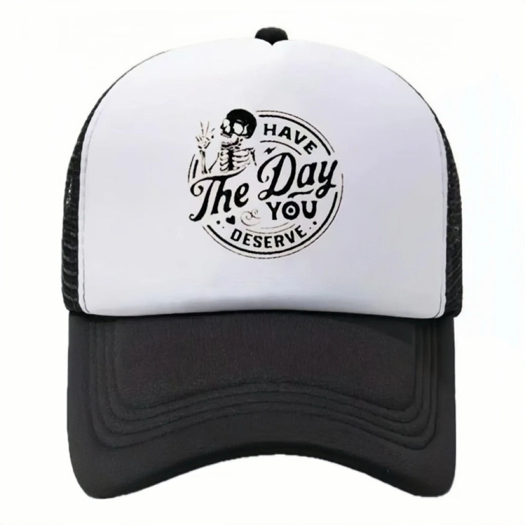 Have The Day You Deserve Trucker Cap